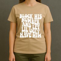 Block His Number And Let Lil Ugly Have Him T-Shirt