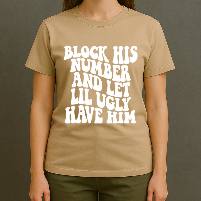 Block His Number And Let Lil Ugly Have Him T-Shirt