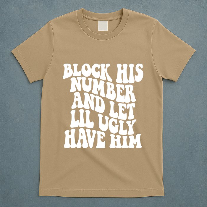 Block His Number And Let Lil Ugly Have Him T-Shirt