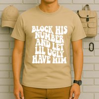Block His Number And Let Lil Ugly Have Him T-Shirt
