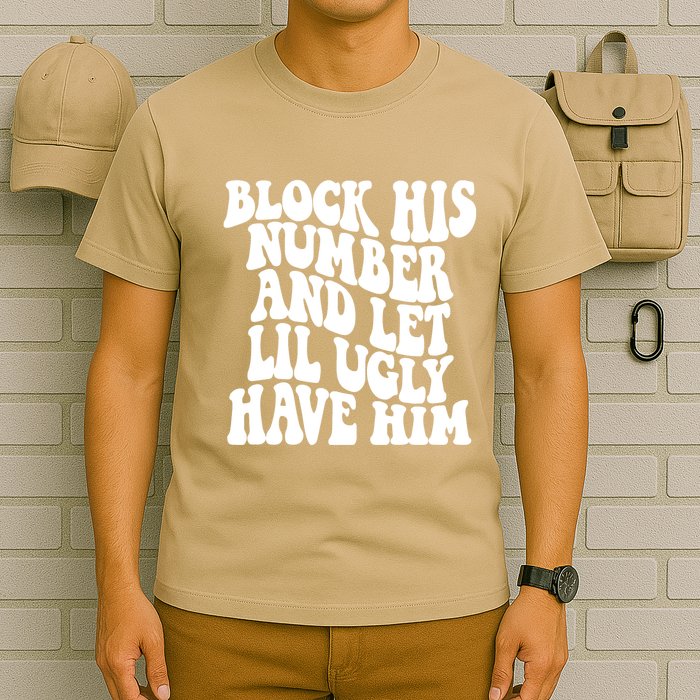 Block His Number And Let Lil Ugly Have Him T-Shirt