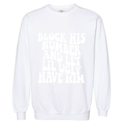 Block His Number And Let Lil Ugly Have Him Garment-Dyed Sweatshirt