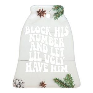 Block His Number And Let Lil Ugly Have Him Ceramic Bell Ornament