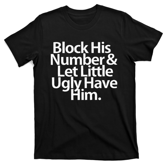 Block His Number And Let Little Ugly Have Him T-Shirt