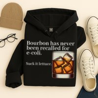 Bourbon Has Never Been Recalled For Ecoli Suck It Lettuce Hoodie