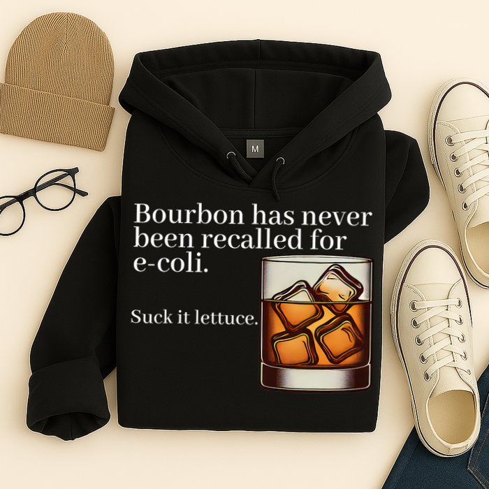 Bourbon Has Never Been Recalled For Ecoli Suck It Lettuce Hoodie