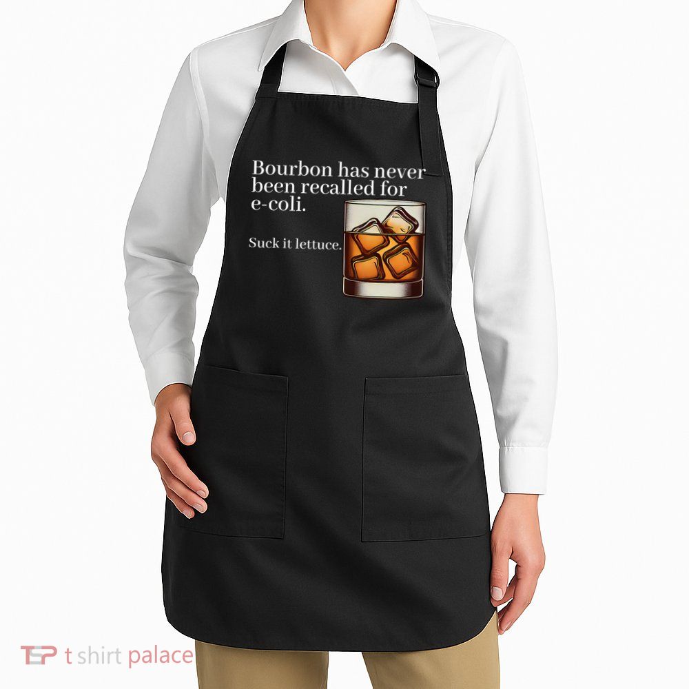 Bourbon Has Never Been Recalled For Ecoli Suck It Lettuce Apron