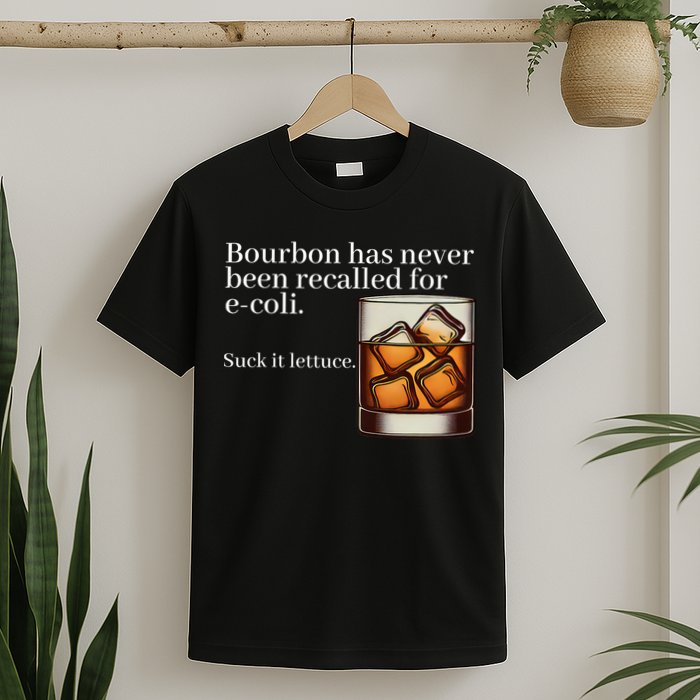 Bourbon Has Never Been Recalled For Ecoli Suck It Lettuce T-Shirt