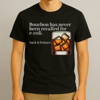 Bourbon Has Never Been Recalled For Ecoli Suck It Lettuce T-Shirt