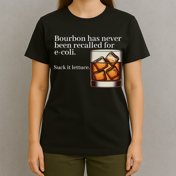 Bourbon Has Never Been Recalled For Ecoli Suck It Lettuce T-Shirt