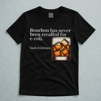 Bourbon Has Never Been Recalled For Ecoli Suck It Lettuce T-Shirt