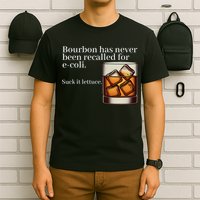 Bourbon Has Never Been Recalled For Ecoli Suck It Lettuce T-Shirt