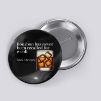 Bourbon Has Never Been Recalled For Ecoli Suck It Lettuce Button