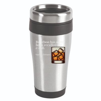 Bourbon Has Never Been Recalled For Ecoli Suck It Lettuce 16oz Travel Tumbler