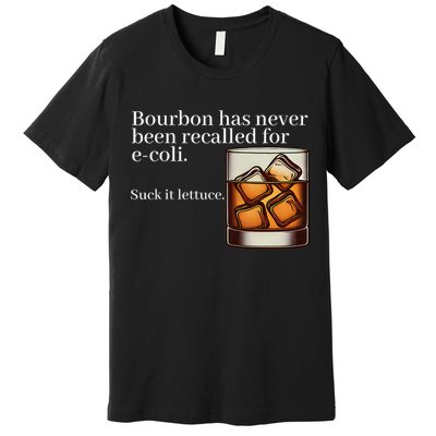 Bourbon Has Never Been Recalled For Ecoli Suck It Lettuce Premium T-Shirt