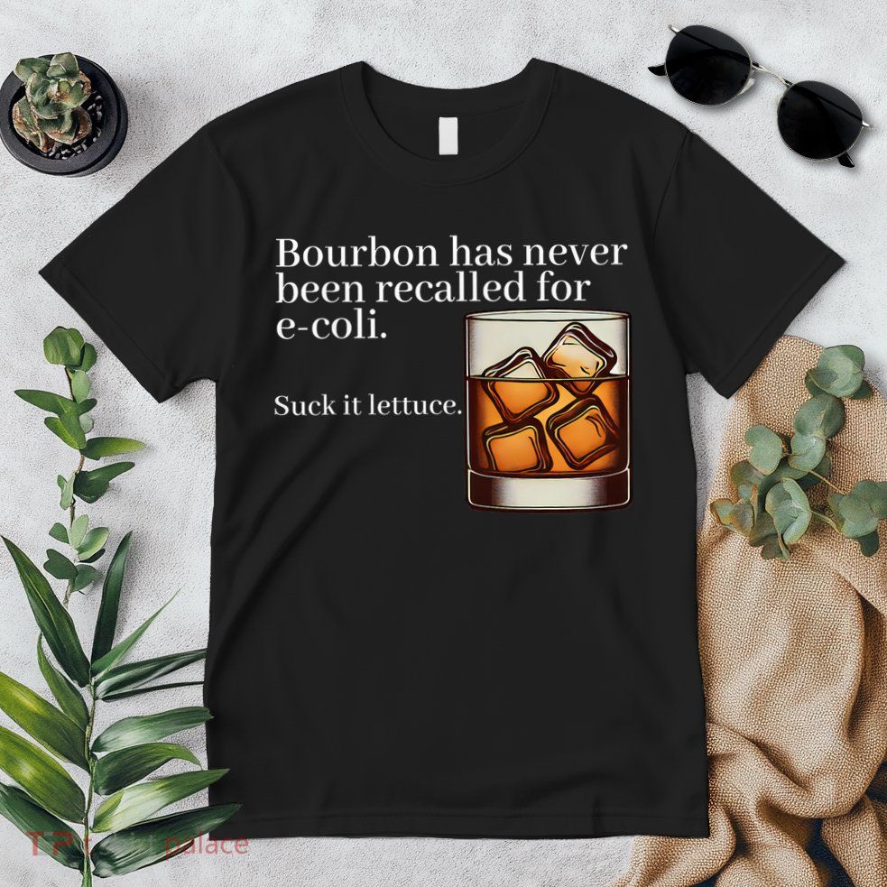 Bourbon Has Never Been Recalled For Ecoli Suck It Lettuce Premium T-Shirt