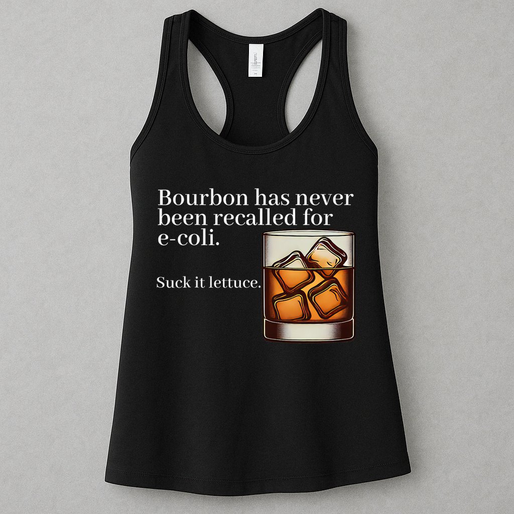 Bourbon Has Never Been Recalled For Ecoli Suck It Lettuce Womens Tank Top
