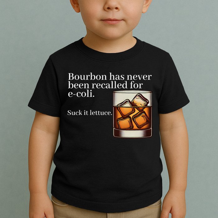 Bourbon Has Never Been Recalled For Ecoli Suck It Lettuce Toddler T-Shirt