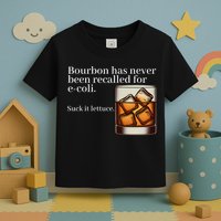 Bourbon Has Never Been Recalled For Ecoli Suck It Lettuce Toddler T-Shirt