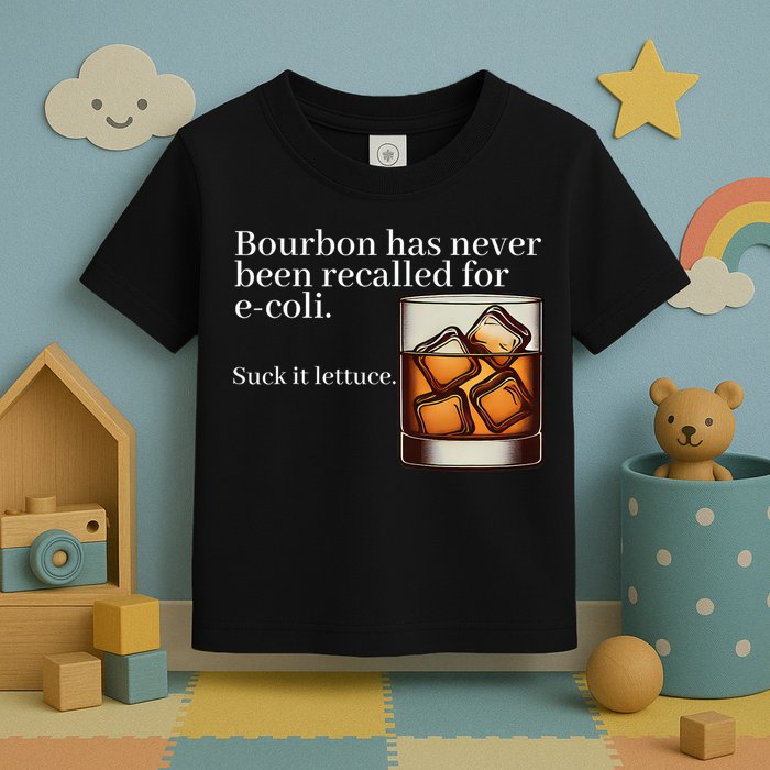 Bourbon Has Never Been Recalled For Ecoli Suck It Lettuce Toddler T-Shirt