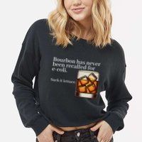 Bourbon Has Never Been Recalled For Ecoli Suck It Lettuce Cropped Pullover Crew