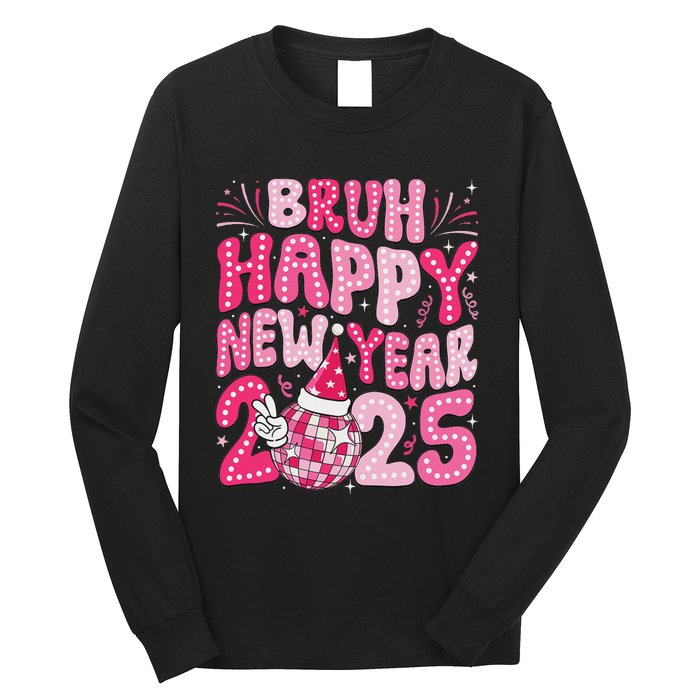 Bruh Happy New Year 2025 Family New Years Eve Party Girl Long Sleeve Shirt