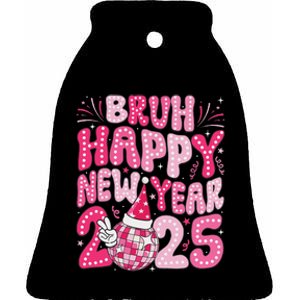 Bruh Happy New Year 2025 Family New Years Eve Party Girl Ceramic Bell Ornament