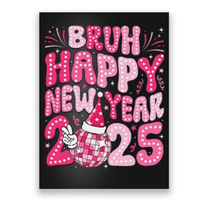 Bruh Happy New Year 2025 Family New Years Eve Party Girl Poster