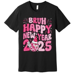 Bruh Happy New Year 2025 Family New Years Eve Party Girl Premium T-Shirt