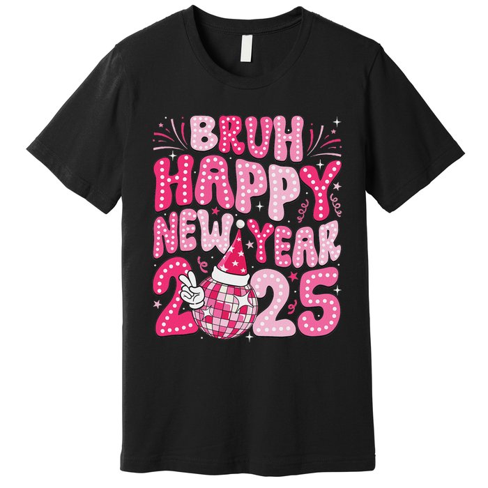 Bruh Happy New Year 2025 Family New Years Eve Party Girl Premium T-Shirt