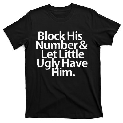 Block His Number And Let Little Ugly Have Him T-Shirt