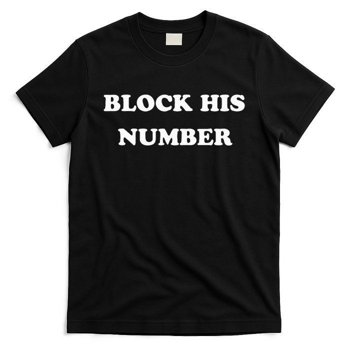 Block His Number Ex Boyfriend Breakup T-Shirt