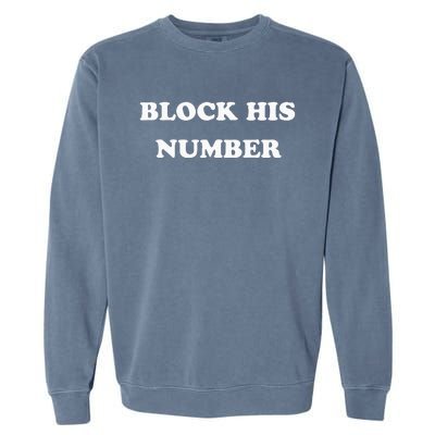 Block His Number Ex Boyfriend Breakup Garment-Dyed Sweatshirt