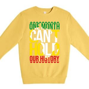 Black History One Month Can't Hold Our History African Pride Cute Gift Premium Crewneck Sweatshirt