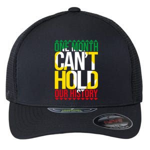 Black History One Month Can't Hold Our History African Pride Cute Gift Flexfit Unipanel Trucker Cap