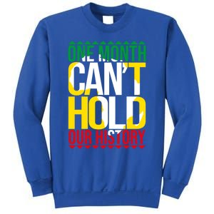 Black History One Month Can't Hold Our History African Pride Cute Gift Sweatshirt