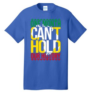 Black History One Month Can't Hold Our History African Pride Cute Gift Tall T-Shirt