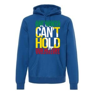 Black History One Month Can't Hold Our History African Pride Cute Gift Premium Hoodie