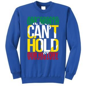 Black History One Month Can't Hold Our History African Pride Cute Gift Tall Sweatshirt