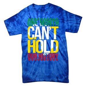 Black History One Month Can't Hold Our History African Pride Cute Gift Tie-Dye T-Shirt