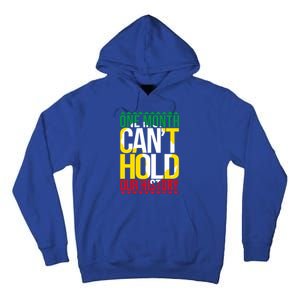 Black History One Month Can't Hold Our History African Pride Cute Gift Tall Hoodie