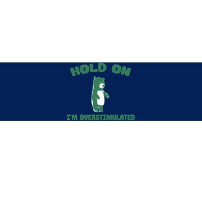 Bear Hold On IM Overstimulated Bumper Sticker