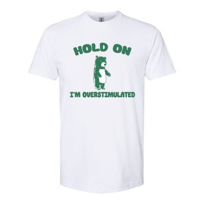 Bear Hold On IM Overstimulated Softstyle® CVC T-Shirt