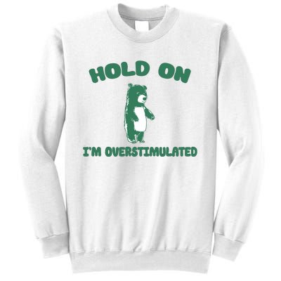 Bear Hold On IM Overstimulated Sweatshirt