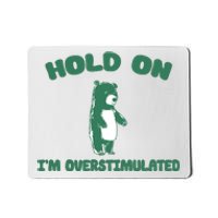 Bear Hold On IM Overstimulated Mousepad