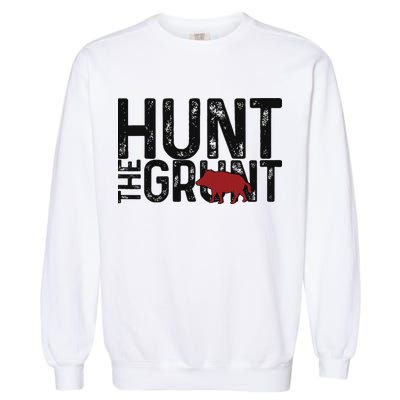Boar Hog Pig Hunting Hunt The Grunt Funny Hog Hunter Garment-Dyed Sweatshirt