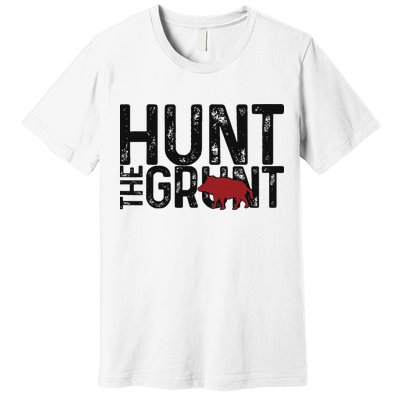 Boar Hog Pig Hunting Hunt The Grunt Funny Hog Hunter Premium T-Shirt
