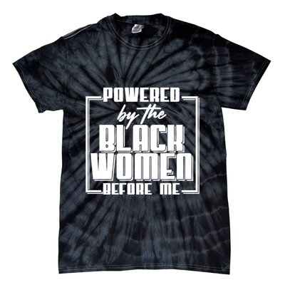 Black History Powered By The Black Women Before Me Tie-Dye T-Shirt