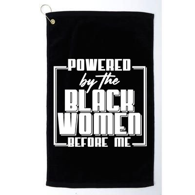 Black History Powered By The Black Women Before Me Golf Towel