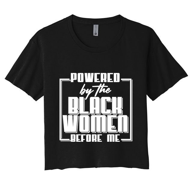 Black History Powered By The Black Women Before Me Crop Top